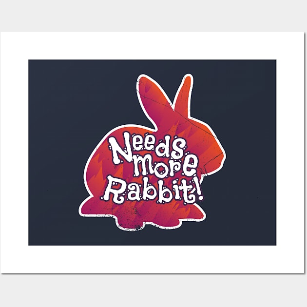 Needs More Rabbit (v1) Wall Art by bluerockproducts